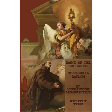The Saint of the Eucharist: St. Paschal Baylon
