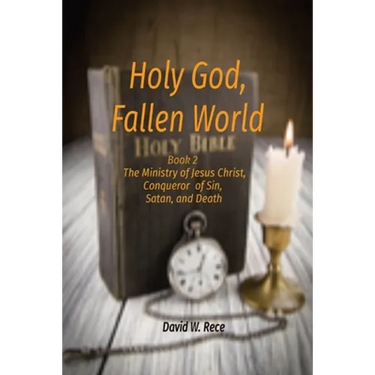 Holy God, Fallen World: Book 2 - Jesus Christ, Conqueror of Sin, Satan, and Death