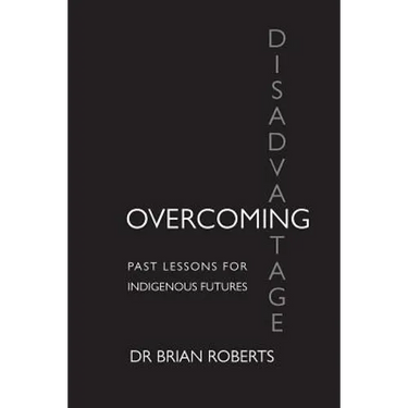 Overcoming Disadvantage: Past Lessons for Indigenous Futures