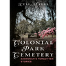 Colonial Park Cemetery: Savannah's Forgotten Stories