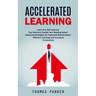Accelerated Learning: Learn Any Skill Improve Your Memory Double Your Reading Speed (Advanced Strategies for Improved Memorization Effective
