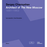 Sergey Chernyshev: Architect of the New Moscow