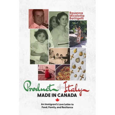 Product of Italy, Made in Canada:: An Immigrant's Love Letter to Food, Family, and Resilience