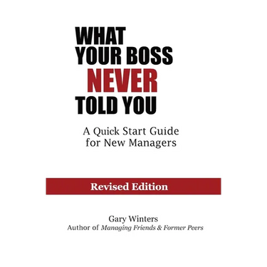 What Your Boss Never Told You: The Quick Start Guide for New Managers