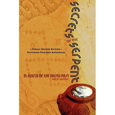 Secrets of the Serpent, in Search of the Sacred Past, Special Revised Edition Featuring Two New Appendices