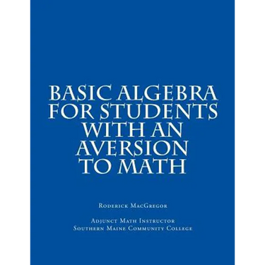 Basic Algebra for Students with an Aversion to Math