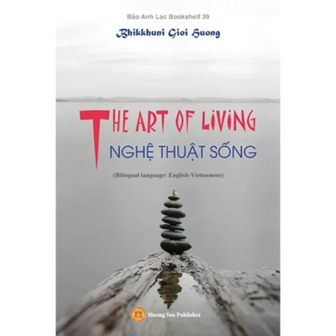 THE ART OF LIVING - NGHỆ THUẬT SỐNG (Bilingual language: English-Vietnamese)
