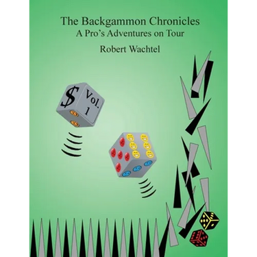 The Backgammon Chronicles: A Pro's Adventures on Tour, Volume 1 of 2