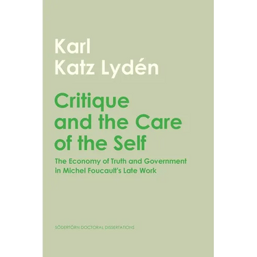 Critique and the Care of the Self: The Economy of Truth and Government in Michel Foucault's Late Work