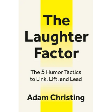 The Laughter Factor: The 5 Humor Tactics to Link, Lift, and Lead