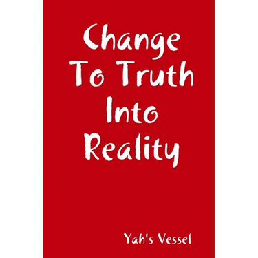 Change To Truth Into Reality