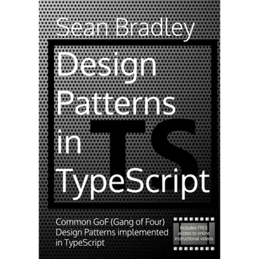 Design Patterns in TypeScript: Common GoF (Gang of Four) Design Patterns Implemented in TypeScript
