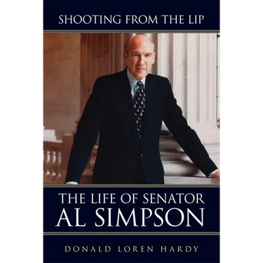 Shooting from the Lip: The Life of Senator Al Simpson