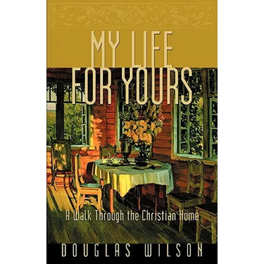 My Life for Yours: A Walk Though the Christian Home