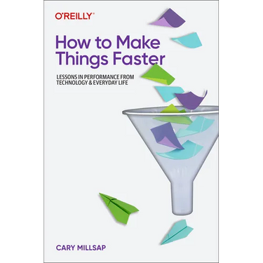 How to Make Things Faster: Lessons in Performance from Technology and Everyday Life