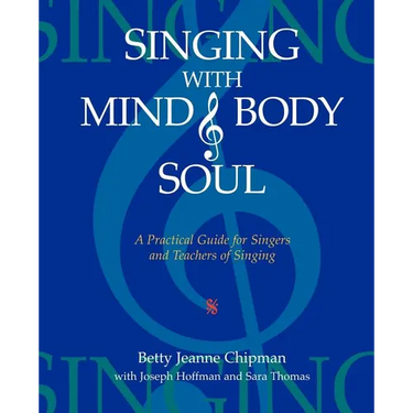 Singing with Mind, Body, and Soul: A Practical Guide for Singers and Teachers of Singing