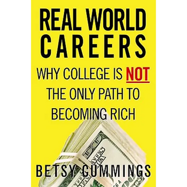 Real World Careers: Why College Is Not the Only Path to Becoming Rich