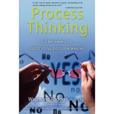Process Thinking: Six Pathways to Successful Decision Making