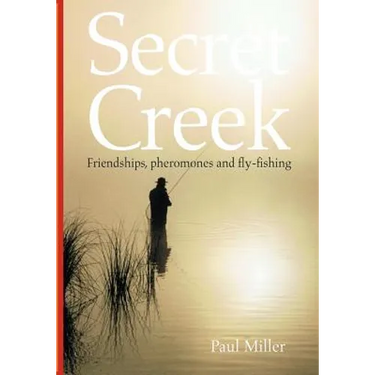 Secret Creek: friendships, pheromones and fly-fishing