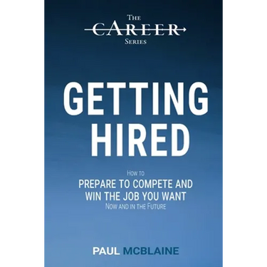 Getting Hired: How to prepare to compete and win the job you want, now and in the future