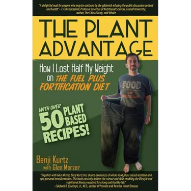 The Plant Advantage: How I Lost Half My Weight on The Fuel Plus Fortification Diet