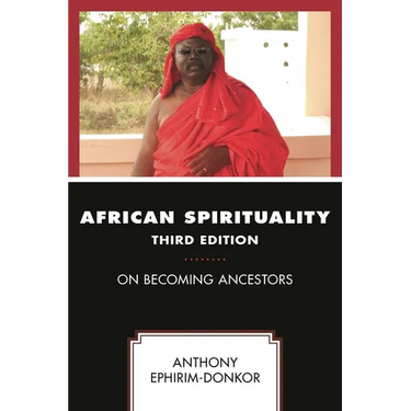 African Spirituality: On Becoming Ancestors