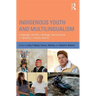 Indigenous Youth and Multilingualism: Language Identity, Ideology, and Practice in Dynamic Cultural Worlds