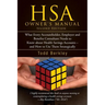 HSA Owners Manual: What Every Accountholder, Employer and Benefits Consultant Needs to Know about Health Savings Accounts - and How to Us