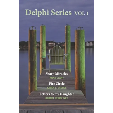 Delphi Series Vol. 1: Sharp Miracle, The Fire Circle, & Letters to my Daughter