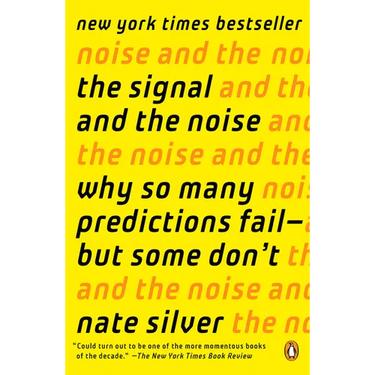 The Signal and the Noise: Why So Many Predictions Fail--But Some Don't