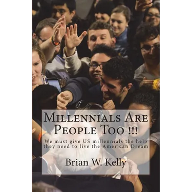 Millennials Are People Too !!!: We must give US millennials the help they need to live the American Dream