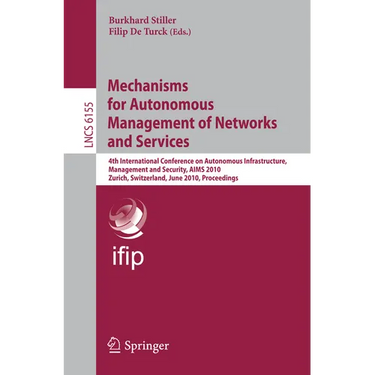 Mechanisms for Autonomous Management of Networks and Services: 4th International Conference on Autonomous Infrastructure, Management, and Security, Ai