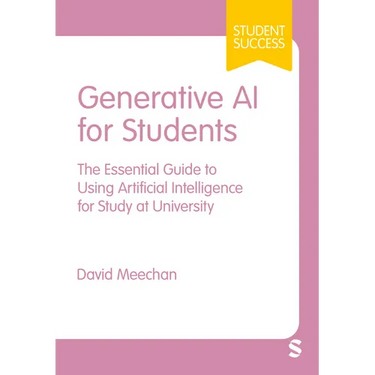 Generative AI for Students: The Essential Guide to Using Artificial Intelligence for Study at University