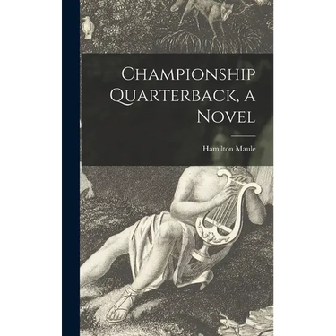 Championship Quarterback, a Novel
