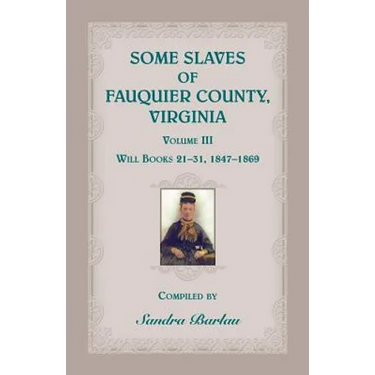 Some Slaves of Fauquier County, Virginia, Volume III