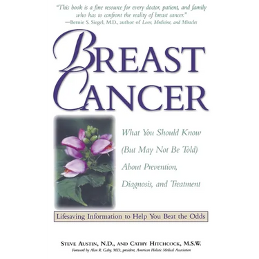Breast Cancer: What You Should Know (But May Not Be Told) about Prevention, Diagnosis, and Treatment
