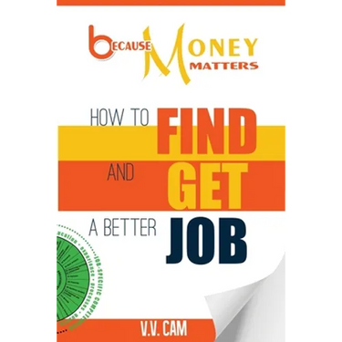 Because Money Matters: How to Find and Get a Better Job