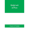 Adjudged words and phrases: being a collection of adjudicated definitions of terms used in the law, with references to authorities