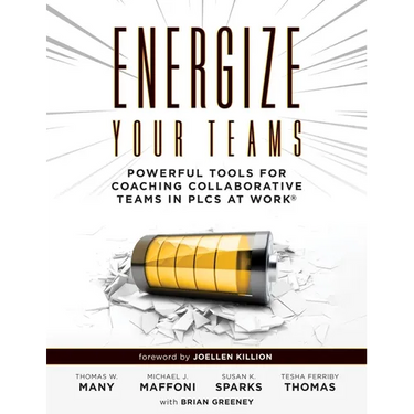 Energize Your Teams: Powerful Tools for Coaching Collaborative Teams in Plcs at Work(r) (a Comprehensive Guide for Leading Collaborative Teams to Reac