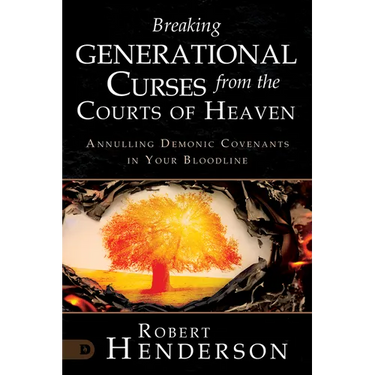 Breaking Generational Curses from the Courts of Heaven: Annulling Demonic Covenants in Your Bloodline