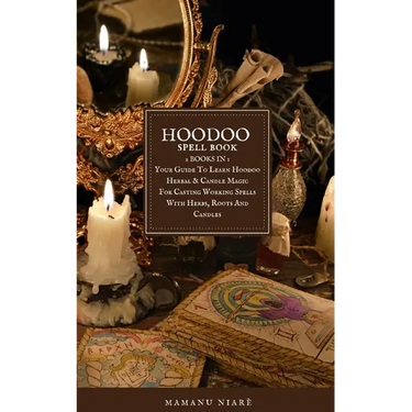 Hoodoo Spellbook: 2 BOOKS IN 1 Your Guide To Learn Hoodoo Herbal & Candle Magic For Casting Working Spells With Herbs, Roots And Candles