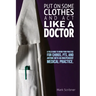 Put on Some Clothes and ACT Like a Doctor: A Field Guide to Grow Your Practice for Chiros, Pts, and Anyone with an Independent Medical Practice