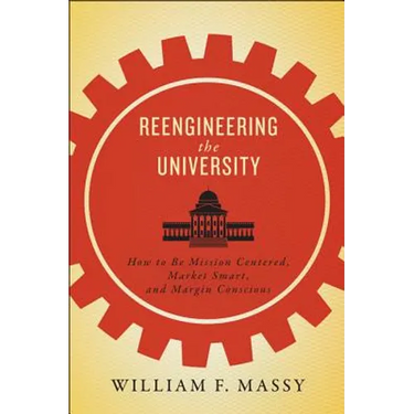 Reengineering the University: How to Be Mission Centered, Market Smart, and Margin Conscious