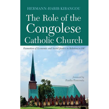The Role of the Congolese Catholic Church: Promotion of Economic and Social Justice in Relation to Oil