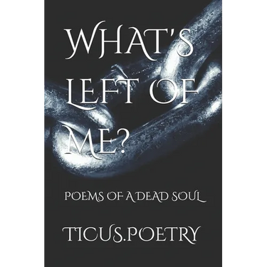 What's Left of Me: Poems of a dead soul