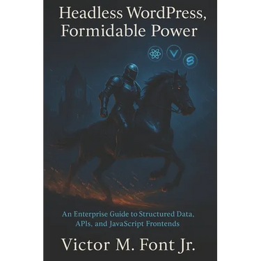 Headless WordPress, Formidable Power: An Enterprise Guide to Structured Data, APIs, and JavaScript Frontends