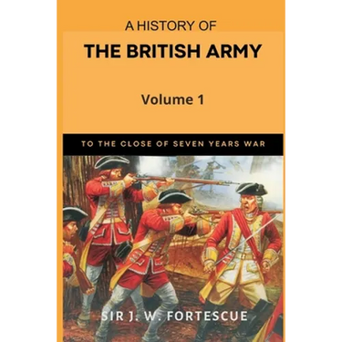 A History of the British Army, Vol. 1: First Part-to The Close of The Seven Years' War