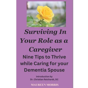 Surviving in your Role as a Caregiver: Nine Tips to Thrive while Caring for Your Dementia Spouse