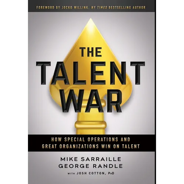 The Talent War: How Special Operations and Great Organizations Win on Talent