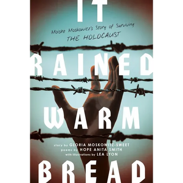 It Rained Warm Bread: Moishe Moskowitz's Story of Surviving the Holocaust